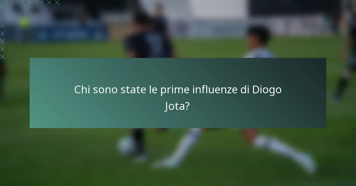 Chi sono state le prime influenze di Diogo Jota?
