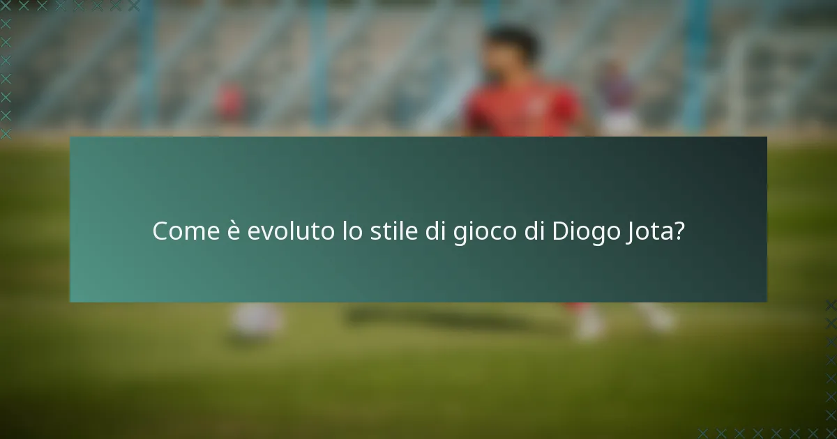 Come è evoluto lo stile di gioco di Diogo Jota?