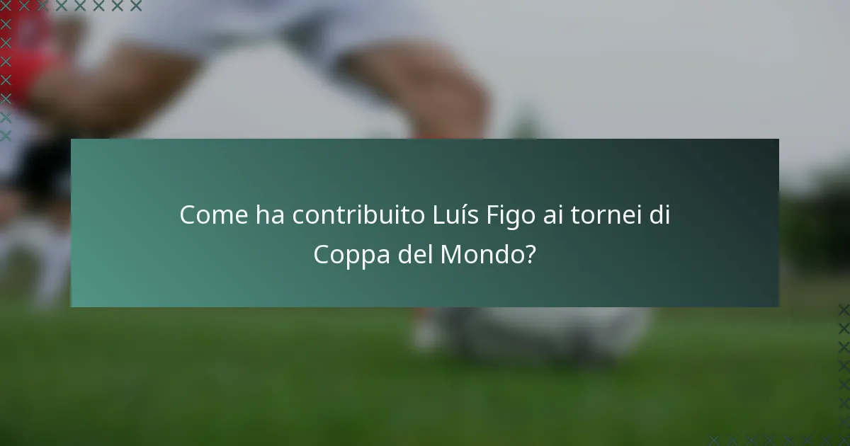 Come ha contribuito Luís Figo ai tornei di Coppa del Mondo?