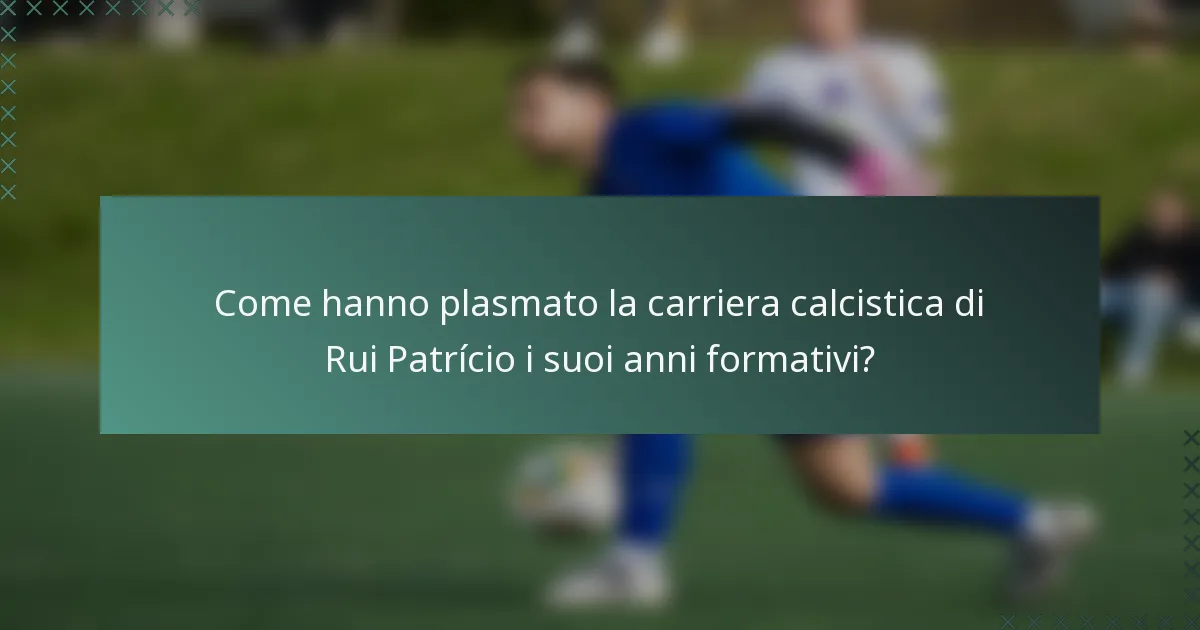 Come hanno plasmato la carriera calcistica di Rui Patrício i suoi anni formativi?