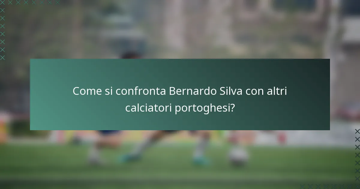 Come si confronta Bernardo Silva con altri calciatori portoghesi?