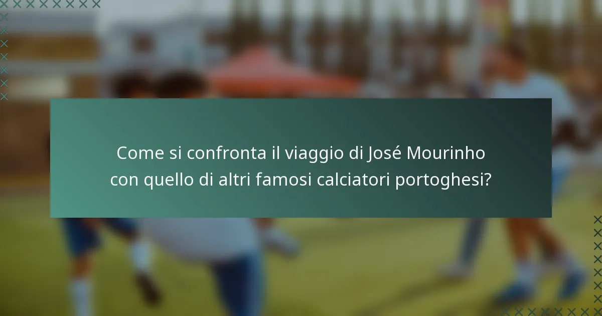 Come si confronta il viaggio di José Mourinho con quello di altri famosi calciatori portoghesi?