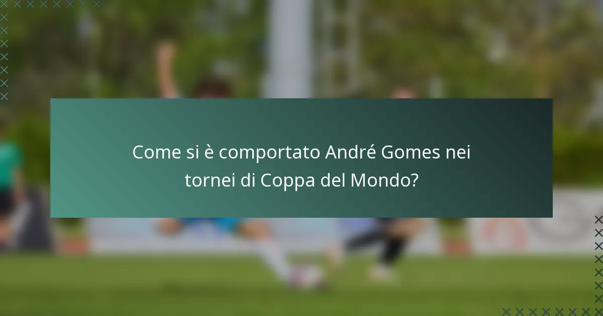 Come si è comportato André Gomes nei tornei di Coppa del Mondo?