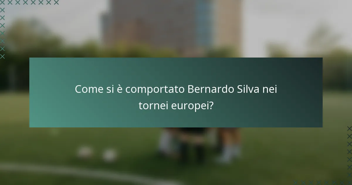 Come si è comportato Bernardo Silva nei tornei europei?