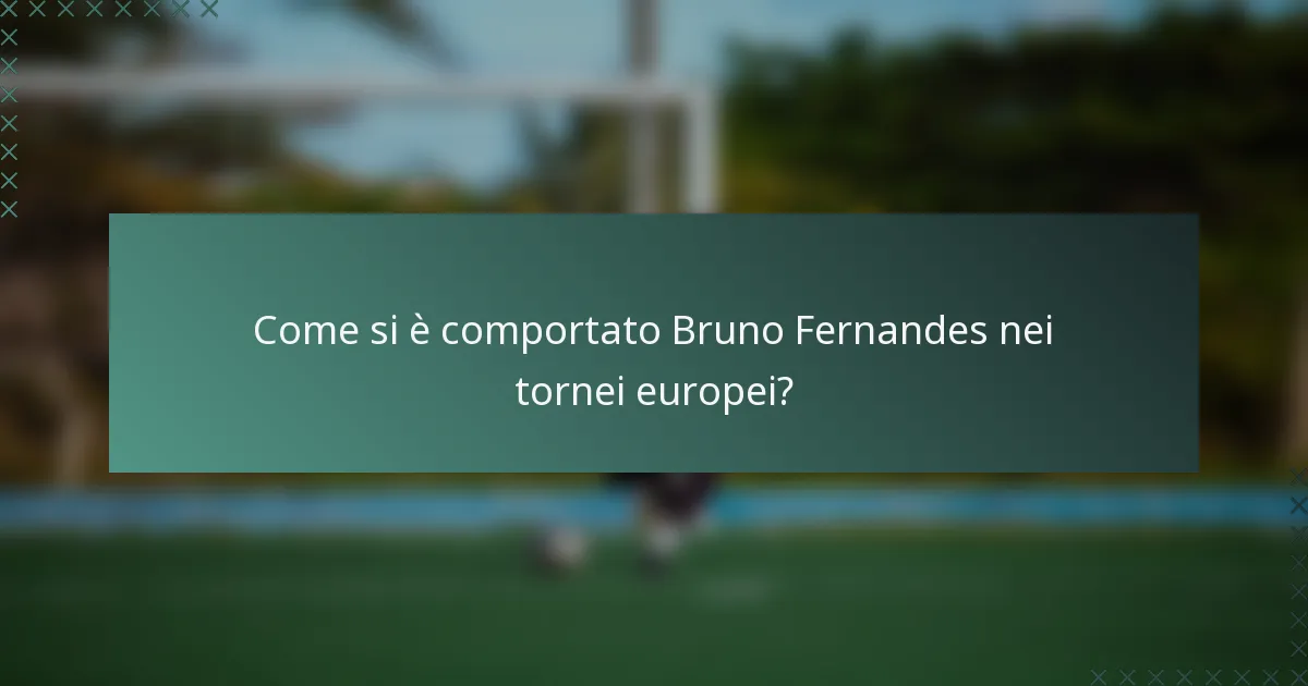 Come si è comportato Bruno Fernandes nei tornei europei?