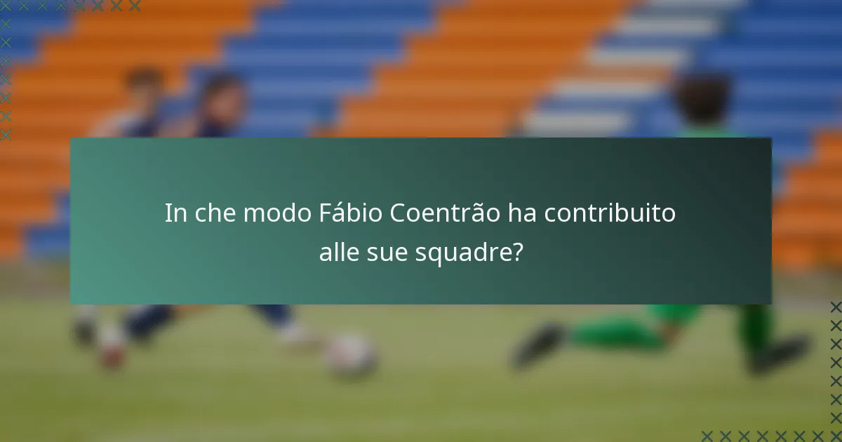 In che modo Fábio Coentrão ha contribuito alle sue squadre?