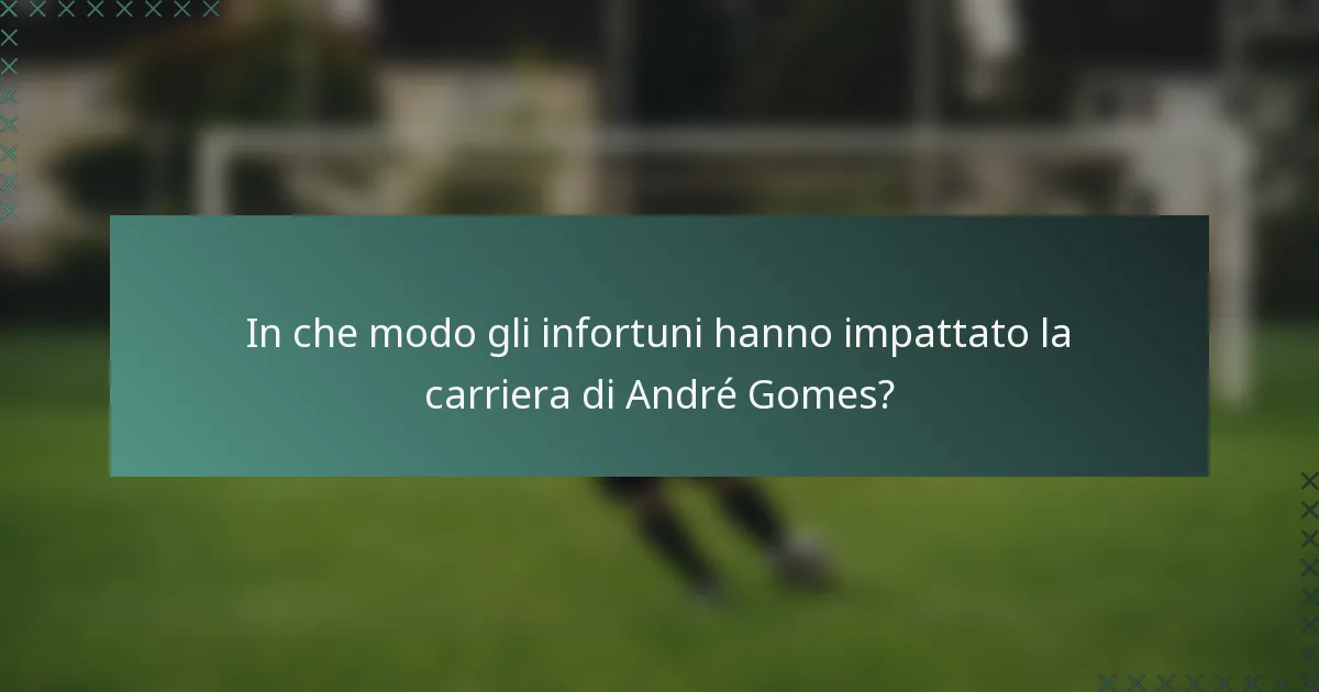 In che modo gli infortuni hanno impattato la carriera di André Gomes?