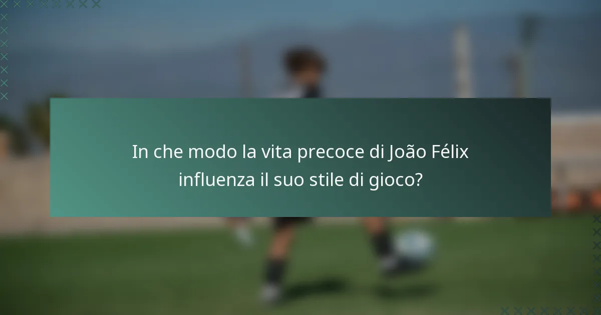 In che modo la vita precoce di João Félix influenza il suo stile di gioco?