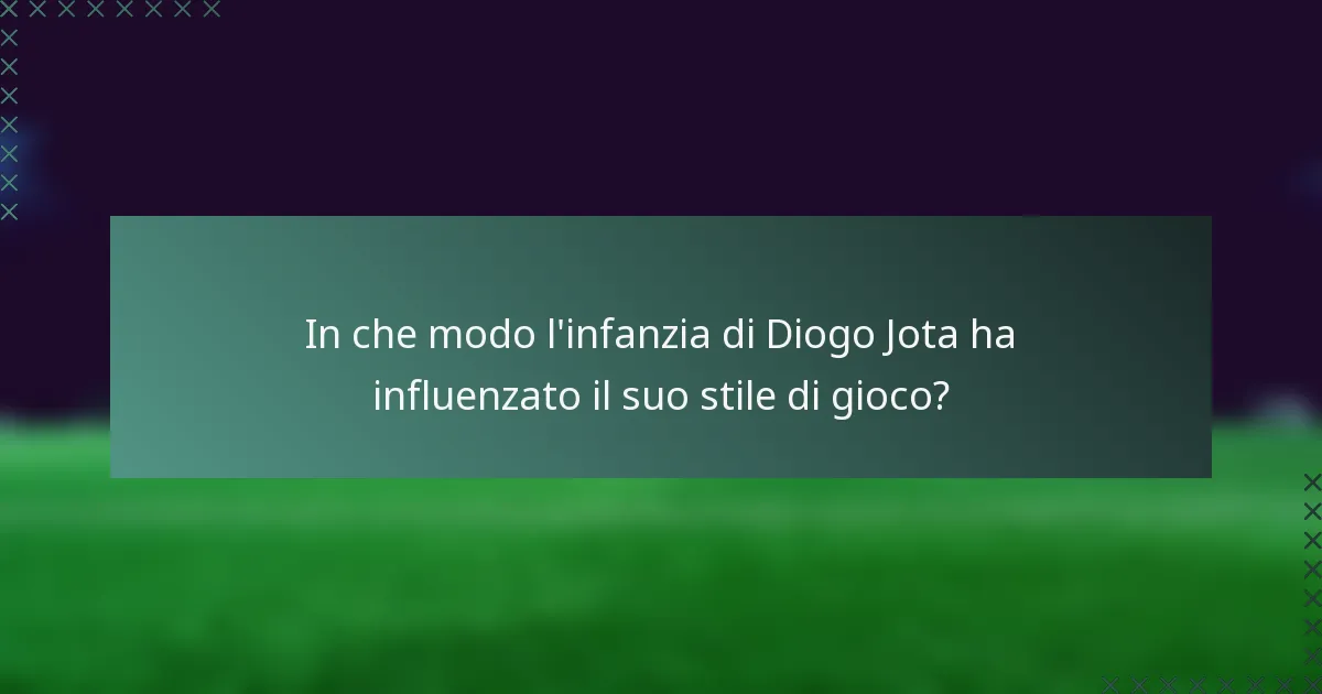 In che modo l'infanzia di Diogo Jota ha influenzato il suo stile di gioco?