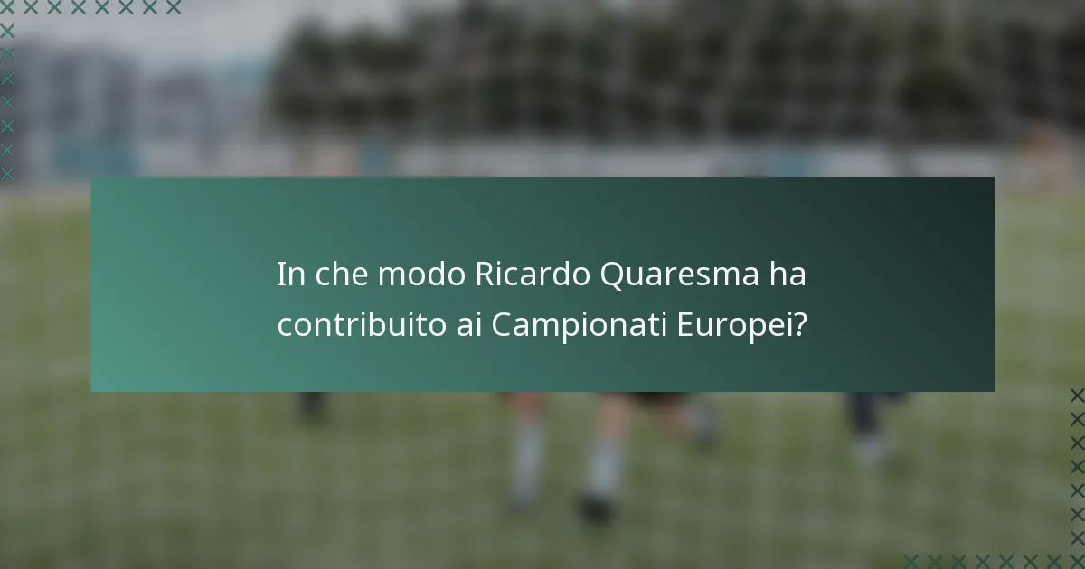 In che modo Ricardo Quaresma ha contribuito ai Campionati Europei?