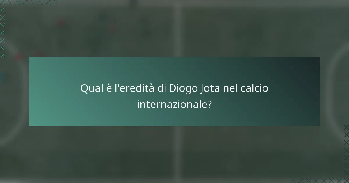 Qual è l'eredità di Diogo Jota nel calcio internazionale?