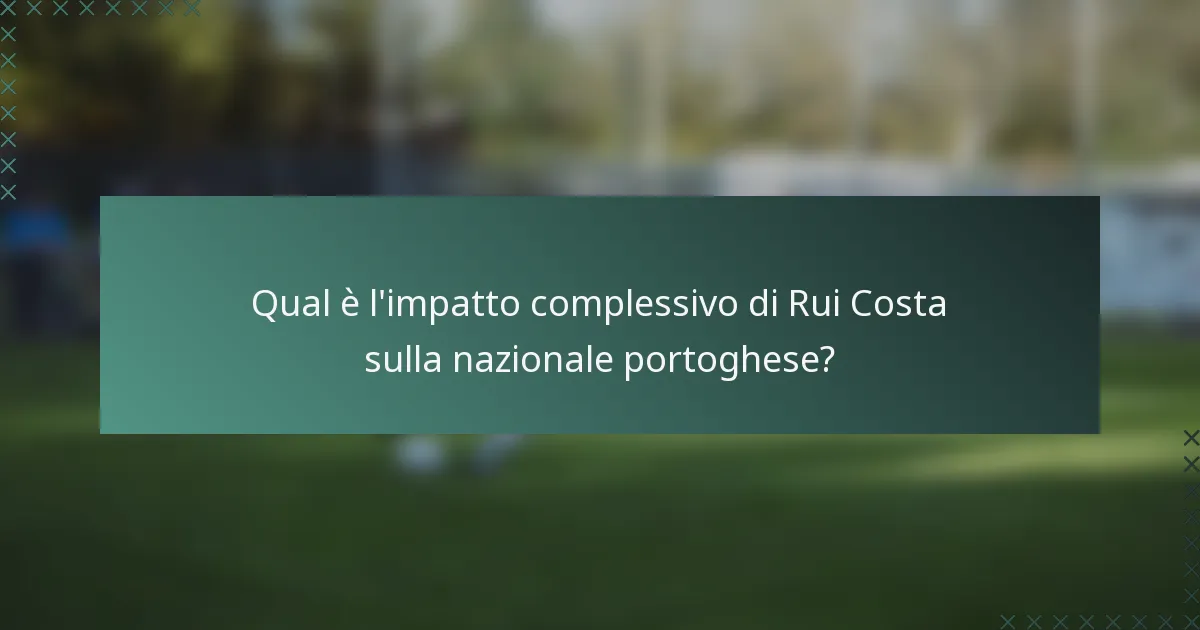 Qual è l'impatto complessivo di Rui Costa sulla nazionale portoghese?