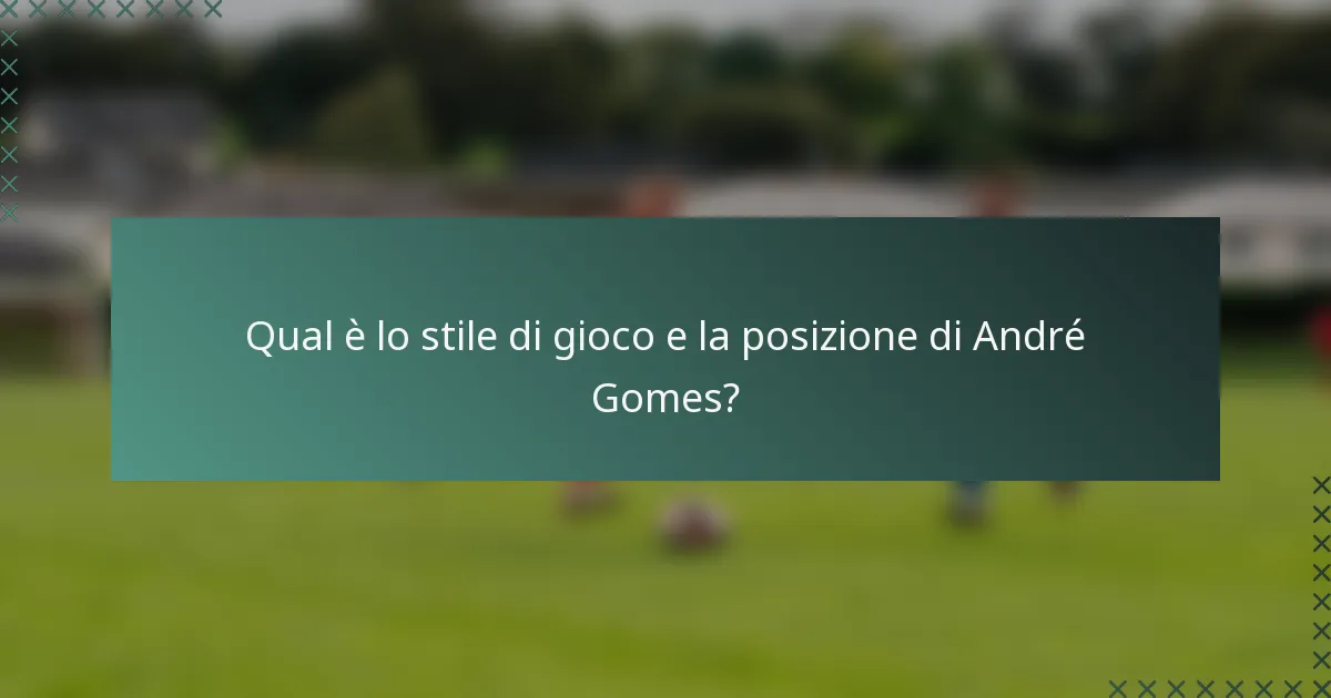 Qual è lo stile di gioco e la posizione di André Gomes?