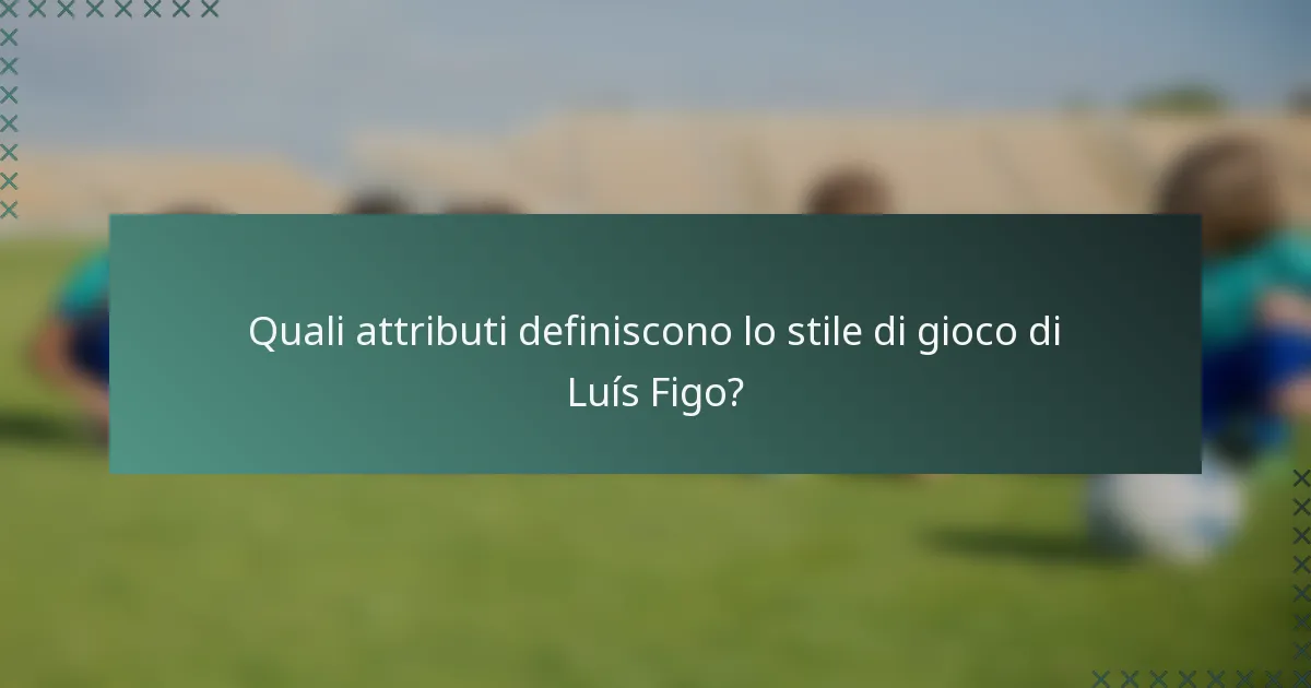 Quali attributi definiscono lo stile di gioco di Luís Figo?