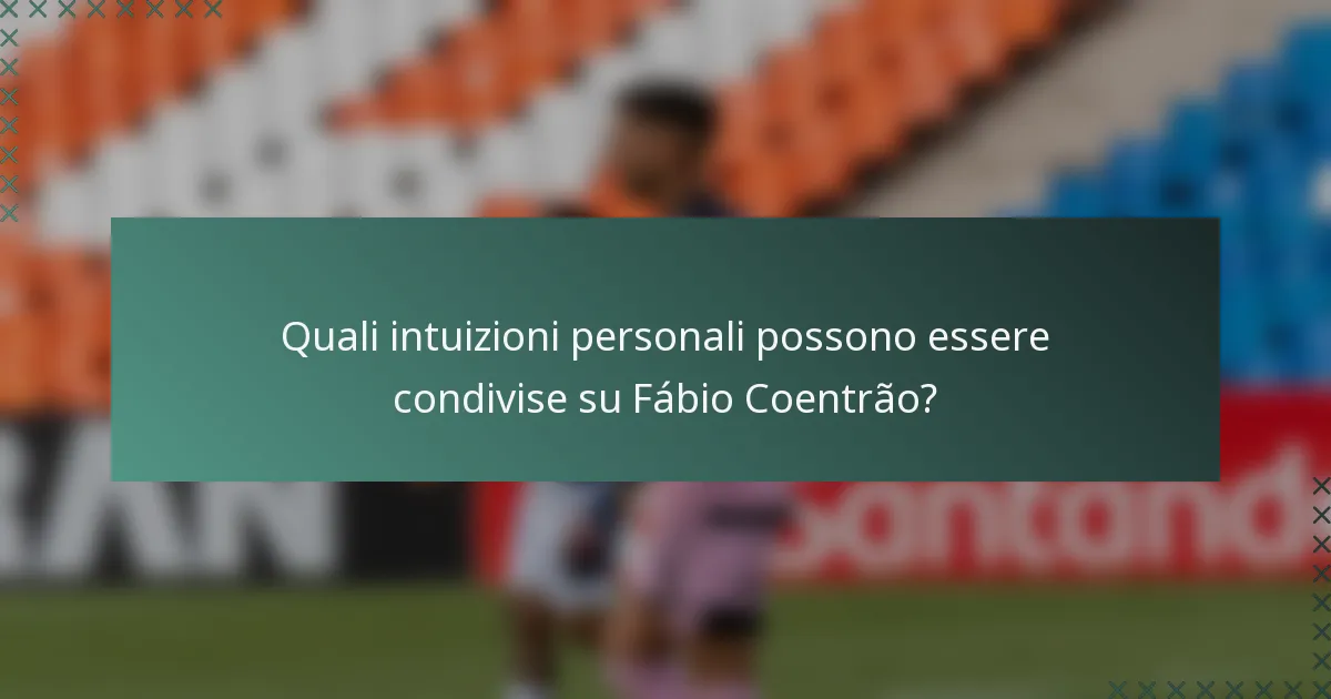 Quali intuizioni personali possono essere condivise su Fábio Coentrão?