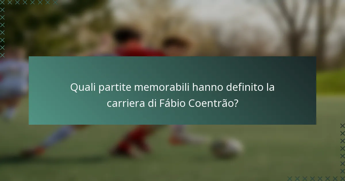 Quali partite memorabili hanno definito la carriera di Fábio Coentrão?