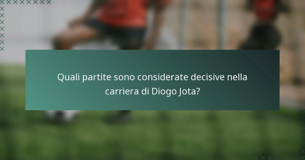Quali partite sono considerate decisive nella carriera di Diogo Jota?