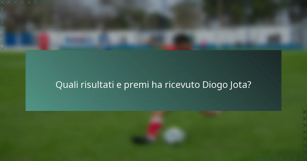 Quali risultati e premi ha ricevuto Diogo Jota?