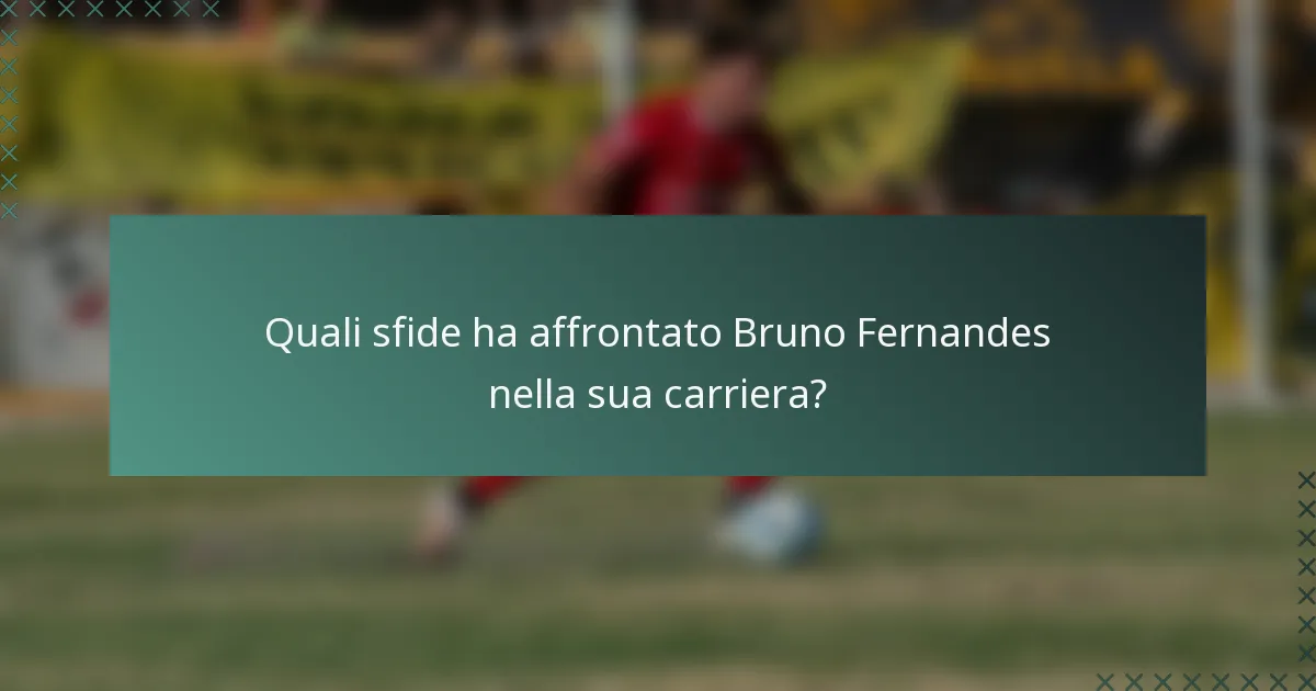 Quali sfide ha affrontato Bruno Fernandes nella sua carriera?