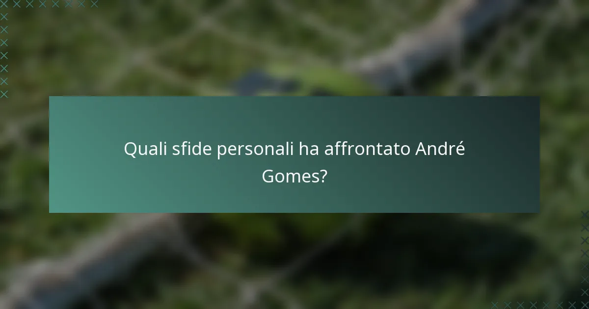 Quali sfide personali ha affrontato André Gomes?