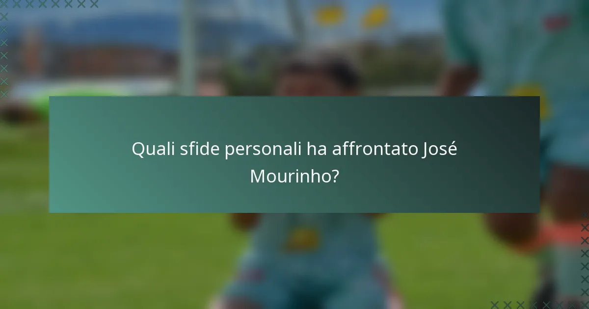 Quali sfide personali ha affrontato José Mourinho?