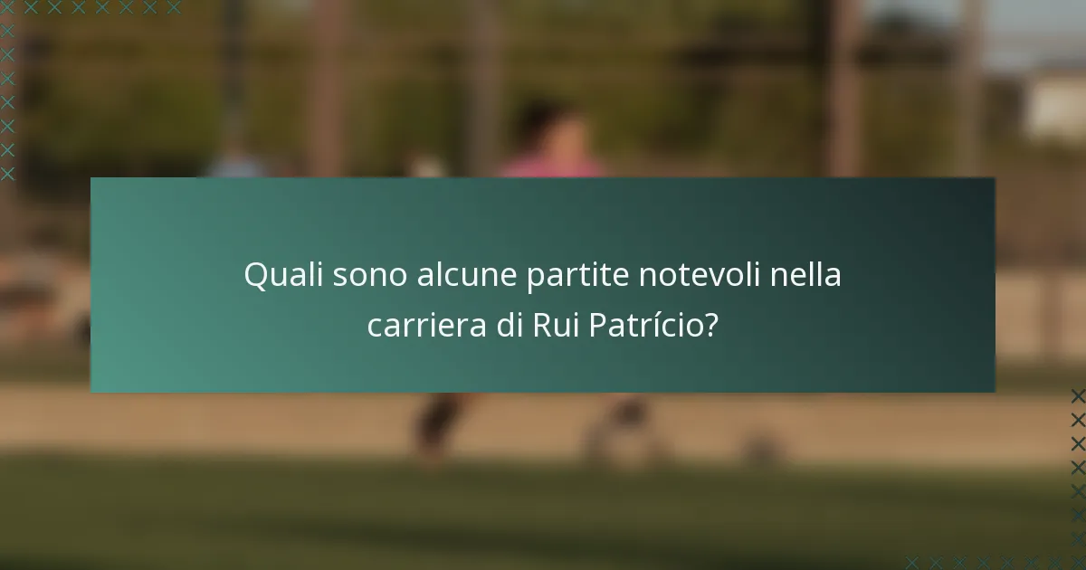 Quali sono alcune partite notevoli nella carriera di Rui Patrício?