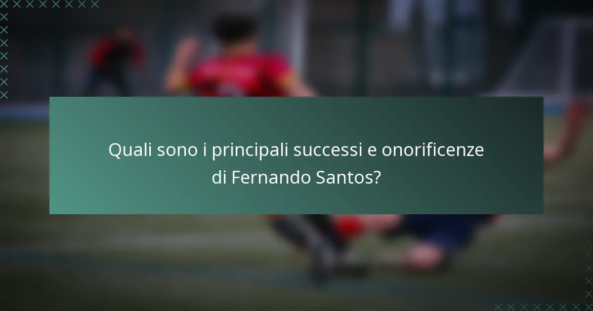 Quali sono i principali successi e onorificenze di Fernando Santos?