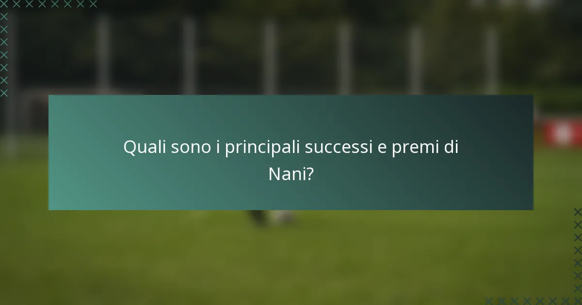 Quali sono i principali successi e premi di Nani?