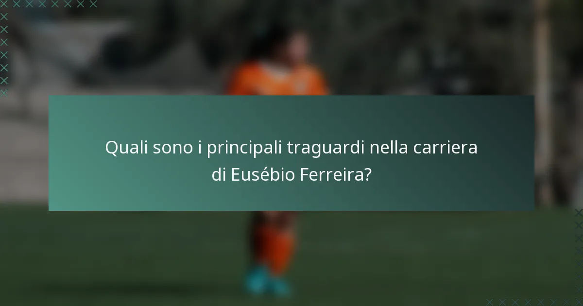 Quali sono i principali traguardi nella carriera di Eusébio Ferreira?
