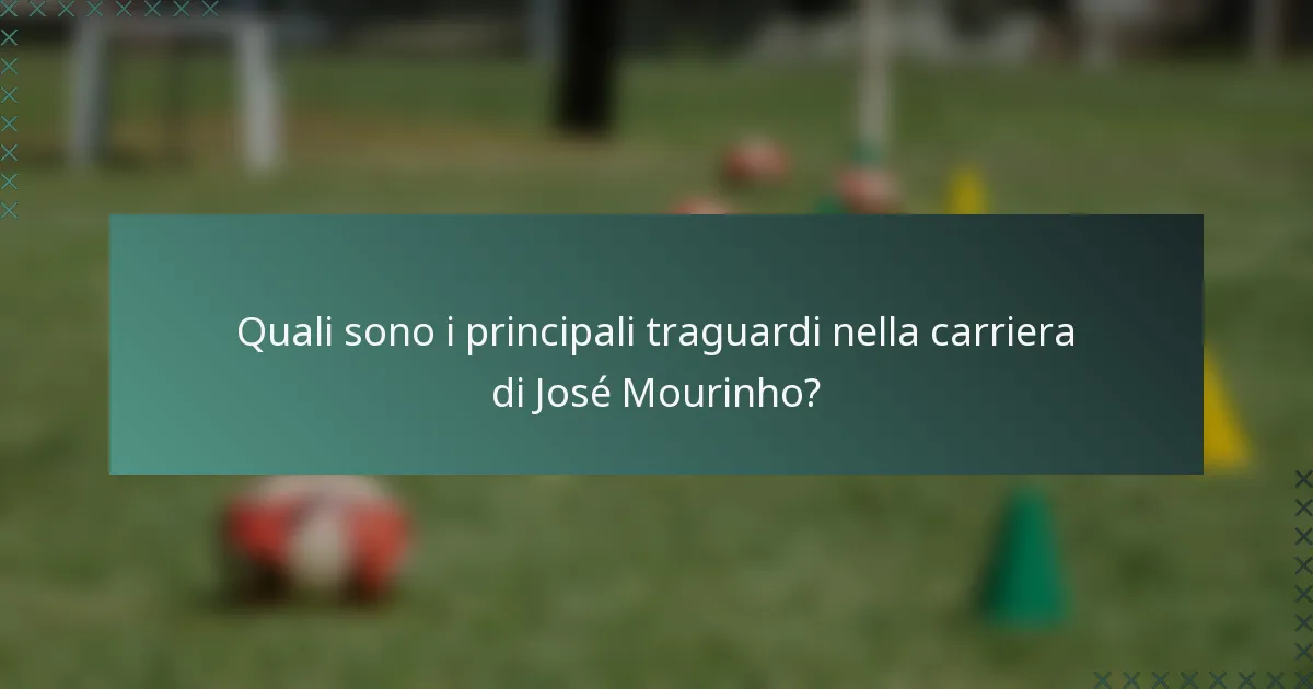 Quali sono i principali traguardi nella carriera di José Mourinho?