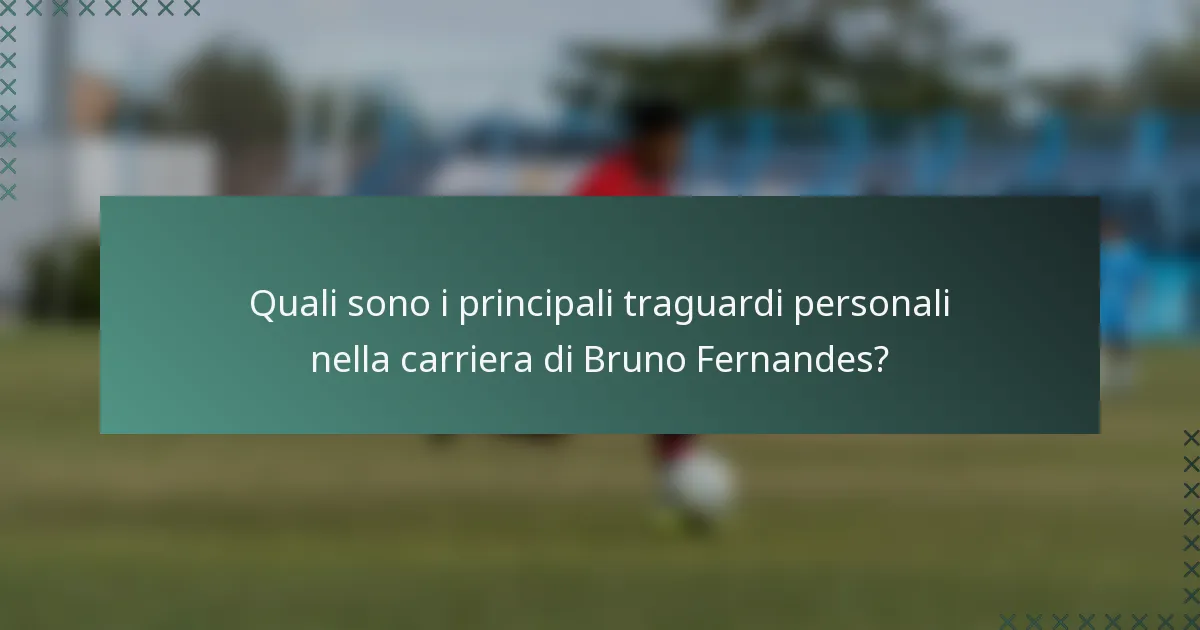 Quali sono i principali traguardi personali nella carriera di Bruno Fernandes?