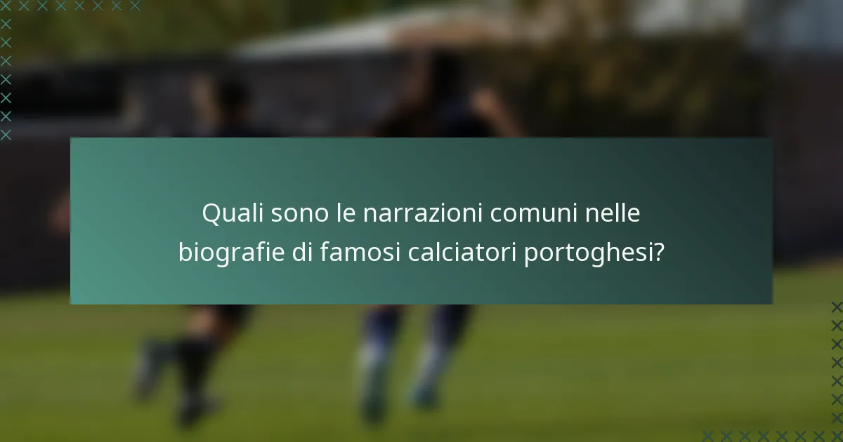 Quali sono le narrazioni comuni nelle biografie di famosi calciatori portoghesi?