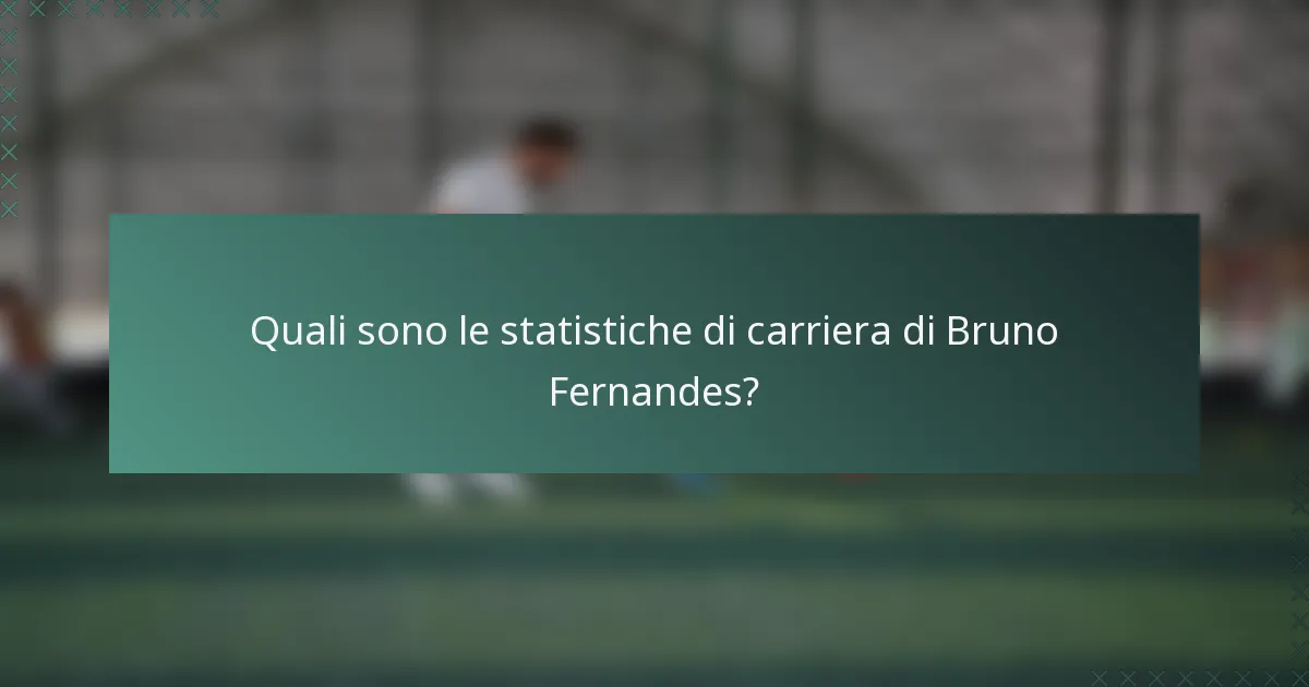 Quali sono le statistiche di carriera di Bruno Fernandes?