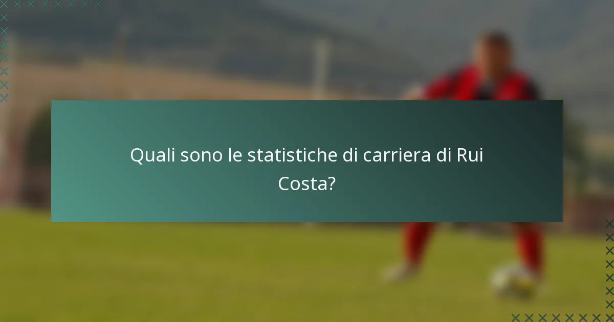 Quali sono le statistiche di carriera di Rui Costa?