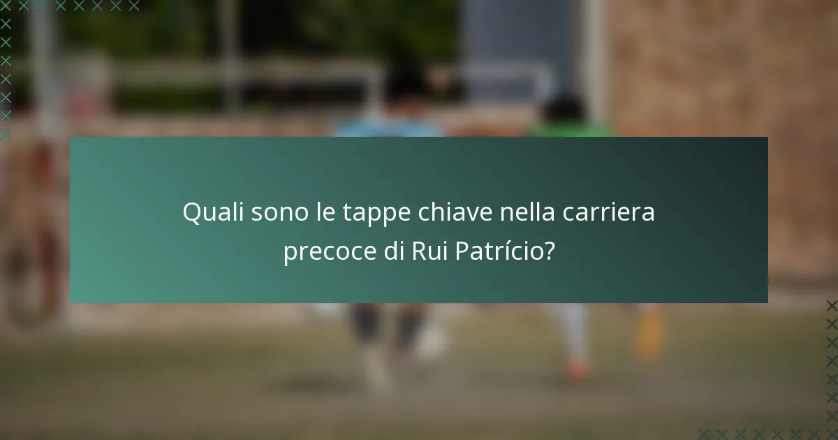 Quali sono le tappe chiave nella carriera precoce di Rui Patrício?