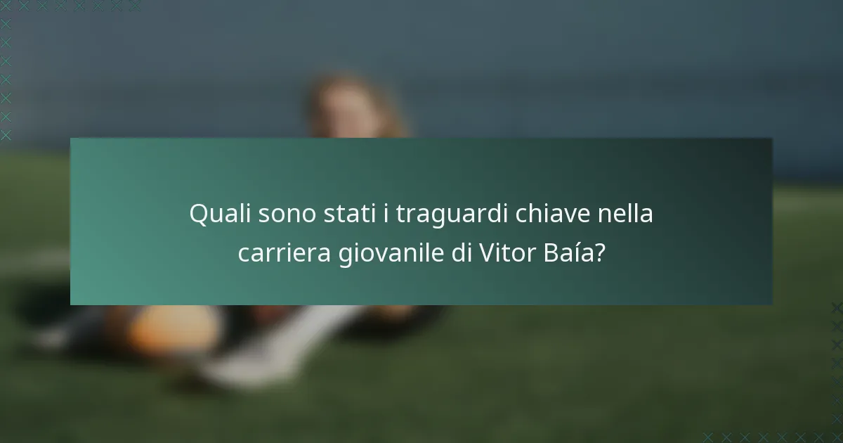 Quali sono stati i traguardi chiave nella carriera giovanile di Vitor Baía?