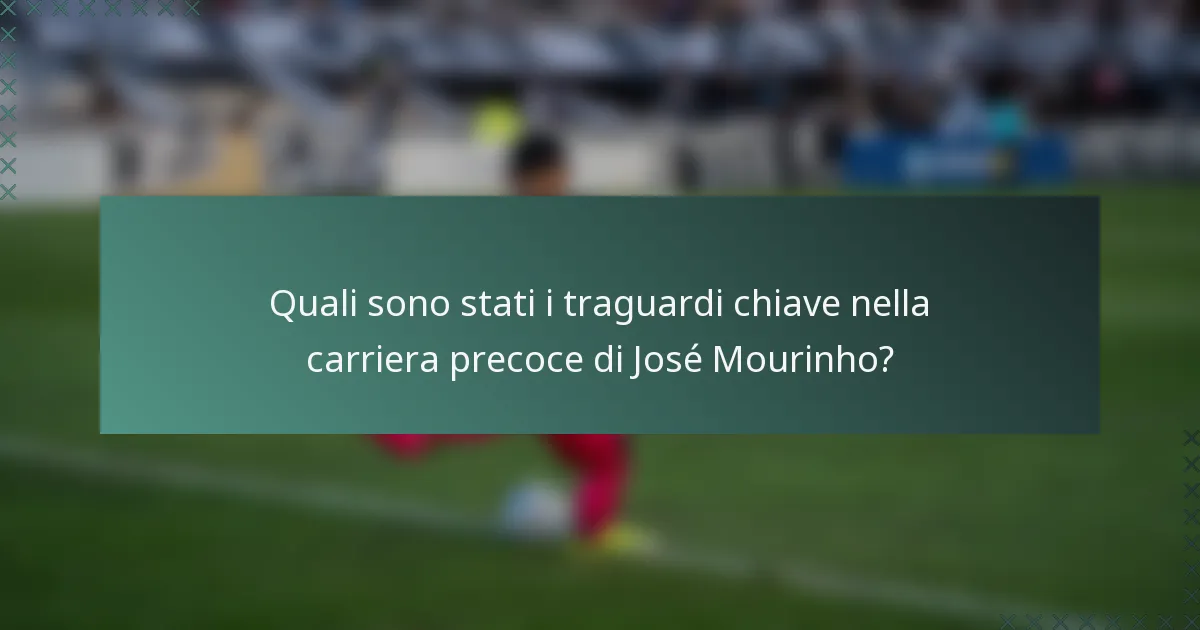 Quali sono stati i traguardi chiave nella carriera precoce di José Mourinho?